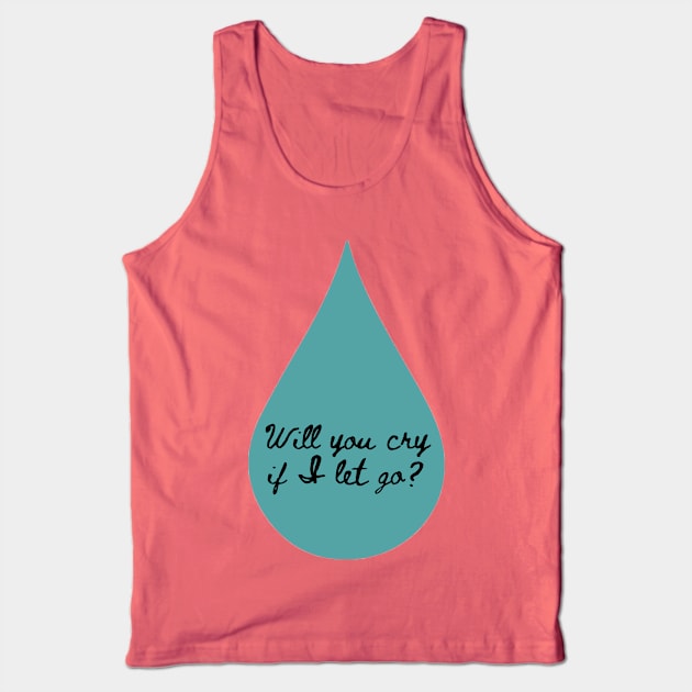 Will You Cry Tank Top by ThePureAudacity